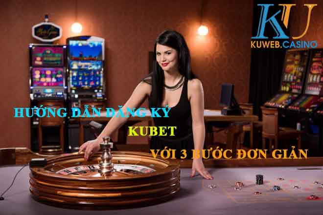 Hướng dẫn cách Đăng ký Kubet chỉ với 3 bước cực kì đơn giản.