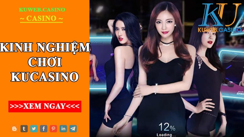 Kinh nghiệm chơi Kucasino tỉ lệ win 99%