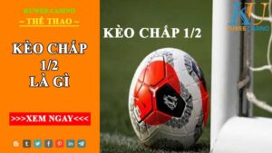 Định nghĩa và một số kinh nghiệm chơi kèo chấp 1/2 là gì? 