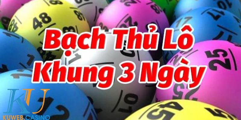 Tìm hiểu về khái niệm bạch thủ lô khung 3 ngày
